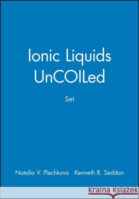 Ionic Liquids Uncoiled, Set Natalia V. Plechkova Kenneth R. Seddon 9781119294511