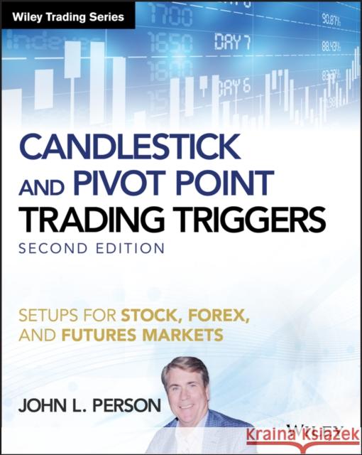 Candlestick and Pivot Point Trading Triggers: Setups for Stock, Forex, and Futures Markets Person, John L. 9781119295532