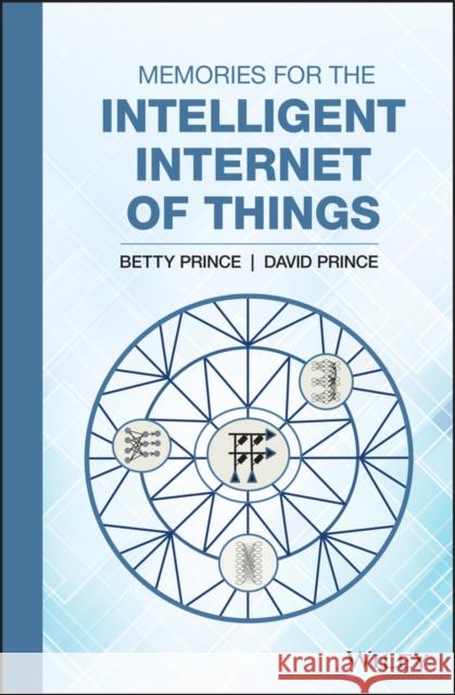 Memories for the Intelligent Internet of Things Betty Prince David Prince 9781119296355 Wiley