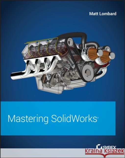 Mastering Solidworks Lombard, Matt 9781119300571 Sybex