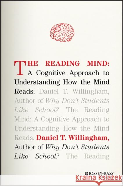 The Reading Mind: A Cognitive Approach to Understanding How the Mind Reads Willingham, Daniel T. 9781119301370