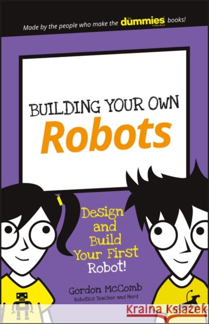 Building Your Own Robots: Design and Build Your First Robot! McComb, Gordon 9781119302438 John Wiley & Sons