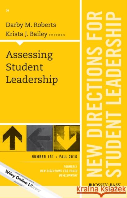 Assessing Student Leadership: New Directions for Student Leadership, Number 151 Darby M. Roberts, Krista J. Bailey 9781119303831 John Wiley & Sons Inc