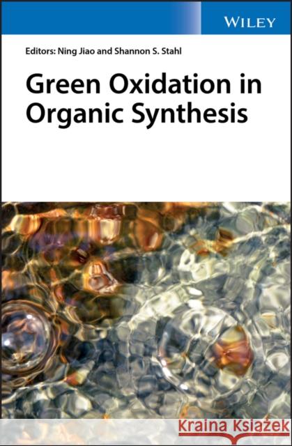 Green Oxidation in Organic Synthesis Ning Jiao Shannon S. Stahl 9781119304166 Wiley