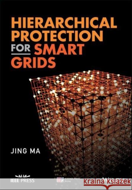 Hierarchical Protection for Smart Grids Jing Ma   9781119304807 Wiley-Blackwell