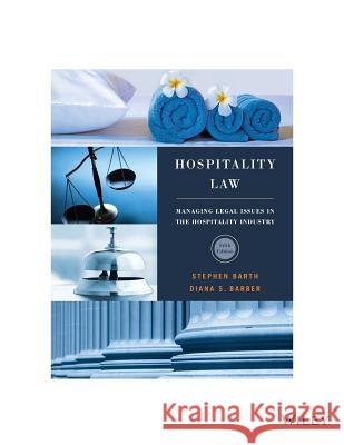 Hospitality Law: A Manager's Guide to Legal Issues in the Hospitality Industry Stephen C. Barth Diana S. Barber 9781119305040 Wiley