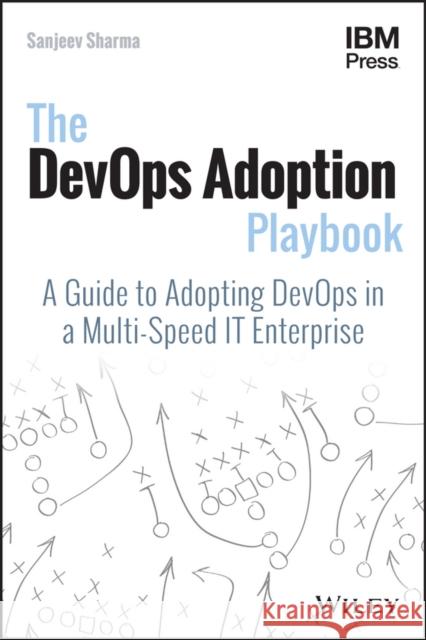 The Devops Adoption Playbook: A Guide to Adopting Devops in a Multi-Speed It Enterprise Sharma, Sanjeev 9781119308744 John Wiley & Sons