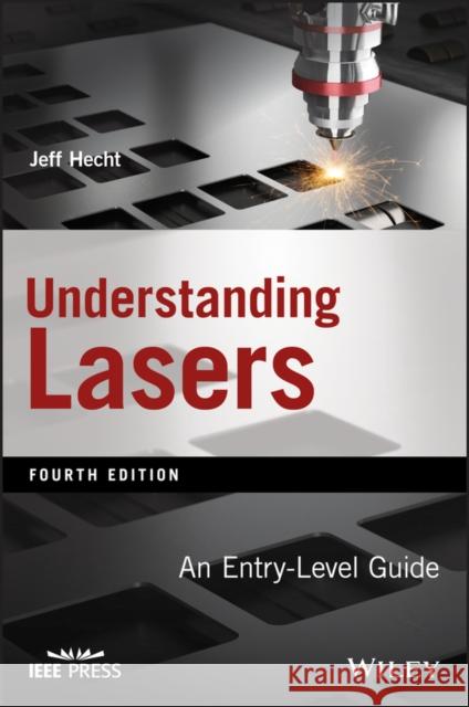 Understanding Lasers: An Entry-Level Guide Hecht, Jeff 9781119310648
