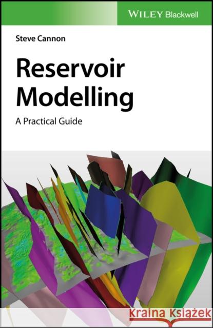 Reservoir Modelling: A Practical Guide Cannon, Steve 9781119313465 Wiley-Blackwell