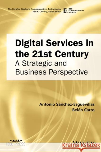 Digital Services in the 21st Century: A Strategic and Business Perspective Sanchez, Antonio 9781119314851 John Wiley & Sons