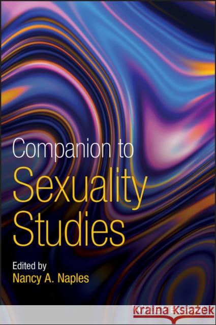 Companion to Sexuality Studies Nancy A. Naples   9781119314998 Wiley-Blackwell (an imprint of John Wiley & S