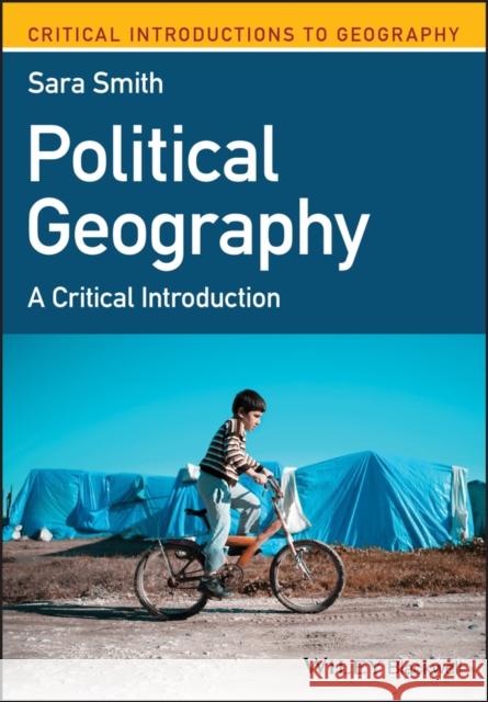 Political Geography: A Critical Introduction Smith, Sara 9781119315186 Wiley-Blackwell (an imprint of John Wiley & S