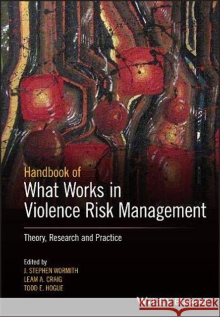 The Wiley Handbook of What Works in Violence Risk Management: Theory, Research, and Practice Wormith, J. Stephen 9781119315711 Wiley-Blackwell