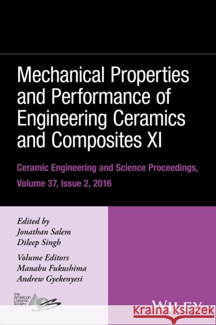 Mechanical Properties and Performance of Engineering Ceramics and Composites XI, Volume 37, Issue 2 Salem, Jonathan 9781119320135 Wiley-American Ceramic Society