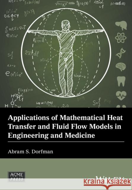 Applications of Mathematical Heat Transfer and Fluid Flow Models in Engineering and Medicine Dorfman, Abram S. 9781119320562 John Wiley & Sons