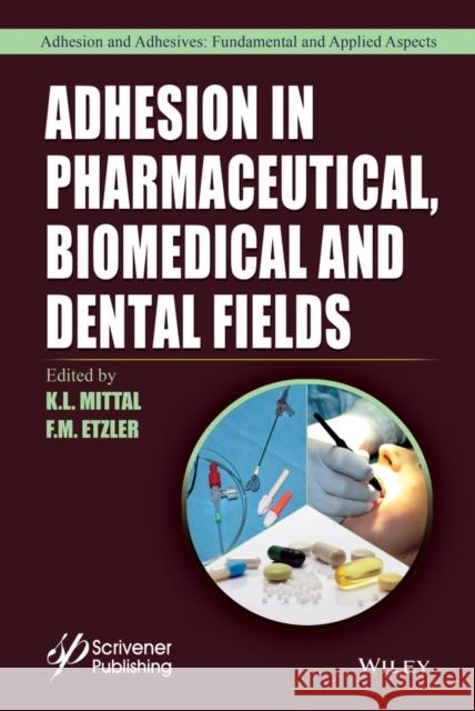 Adhesion in Pharmaceutical, Biomedical, and Dental Fields Mittal, K. L.; Etzler, Frank 9781119323501 John Wiley & Sons