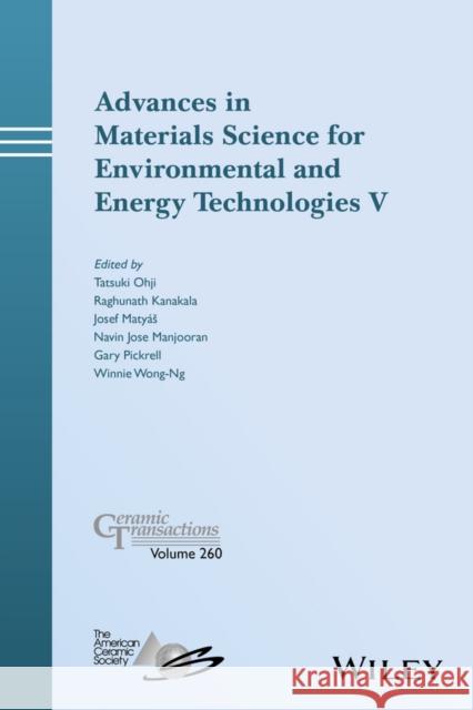 Advances in Materials Science for Environmental and Energy Technologies V Tatsuki Ohji Raghunath Kanakala Josef Matyas 9781119323617