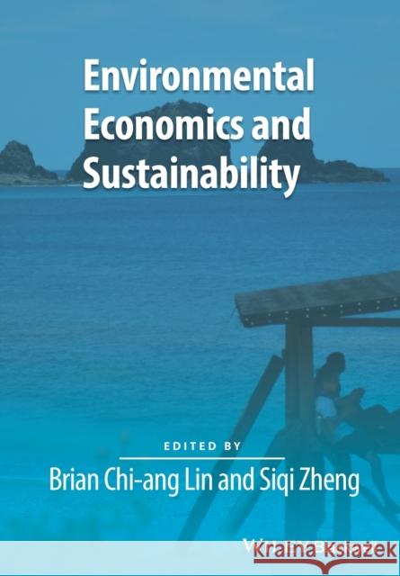 Environmental Economics and Sustainability Chi–ang Lin, Brian; Zheng, Siqi 9781119328209