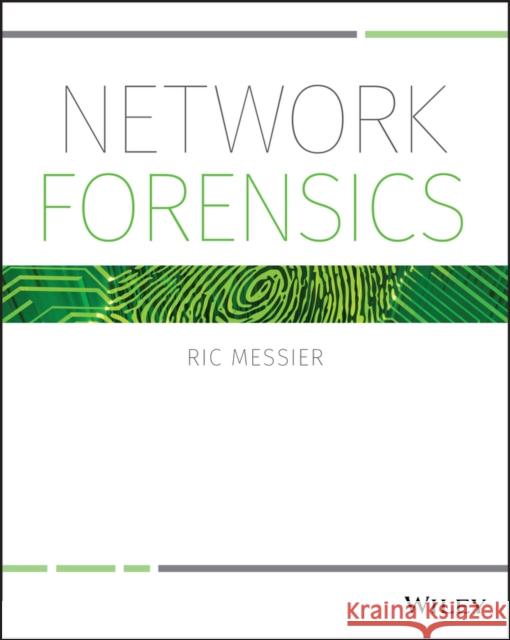 Network Forensics Messier, Ric 9781119328285 John Wiley & Sons