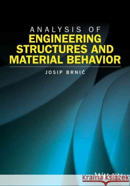 Analysis of Engineering Structures and Material Behavior Brnic, Josip 9781119329077