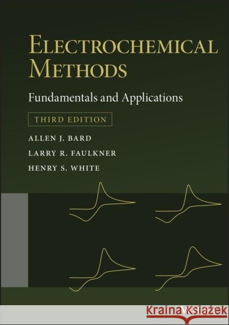 Electrochemical Methods: Fundamentals and Applications Allen J. Bard Larry R. Faulkner Henry S. White 9781119334064 John Wiley & Sons Inc