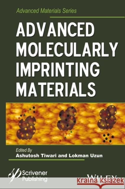 Advanced Molecularly Imprinting Materials Tiwari, Ashutosh; Uzun, Lokman 9781119336297 John Wiley & Sons