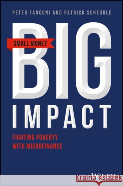 Small Money Big Impact: Fighting Poverty with Microfinance Fanconi, Peter A. 9781119338208