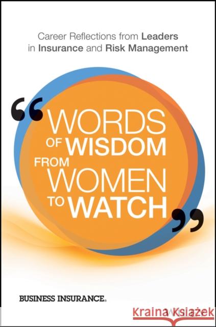 Words of Wisdom from Women to Watch: Career Reflections from Leaders in the Commercial Insurance Industry Business Insurance,  9781119341499 John Wiley & Sons