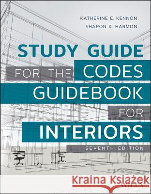 Study Guide for the Codes Guidebook for Interiors Harmon, Sharon K.; Kennon, Katherine E. 9781119343172