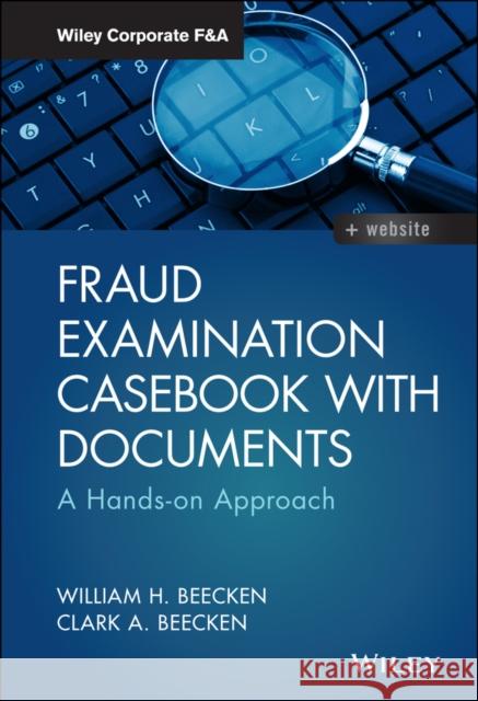 Fraud Examination Casebook with Documents: A Hands-On Approach Beecken, William H. 9781119349990 John Wiley & Sons