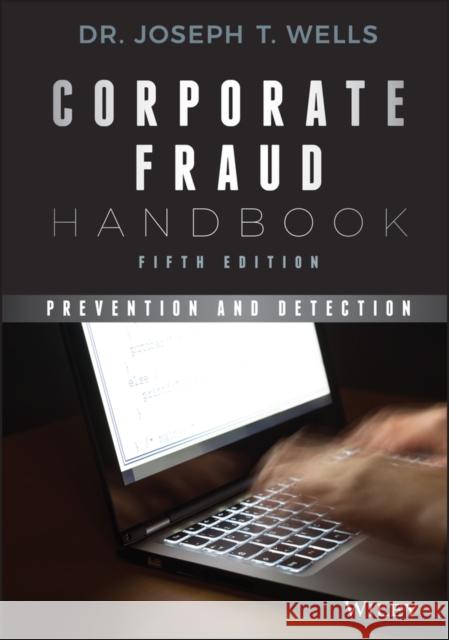 Corporate Fraud Handbook: Prevention and Detection Wells, Joseph T. 9781119351986
