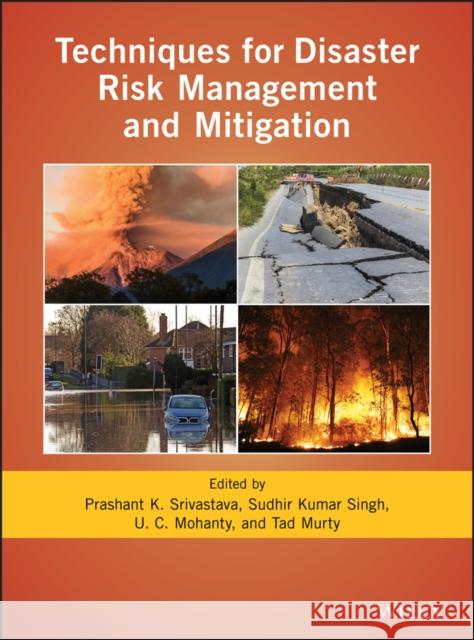 Techniques for Disaster Risk Management and Mitigation Sudhir Kumar Singh Prashant K. Srivastava U. C. Mohanty 9781119359180 American Geophysical Union