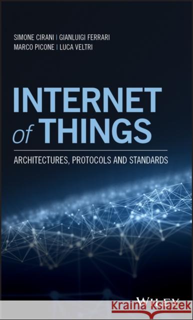 Internet of Things: Architectures, Protocols and Standards Cirani, Simone 9781119359678 Wiley