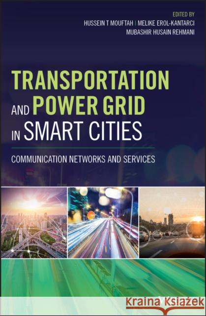 Transportation and Power Grid in Smart Cities: Communication Networks and Services Erol-Kantarci, Melike 9781119360087