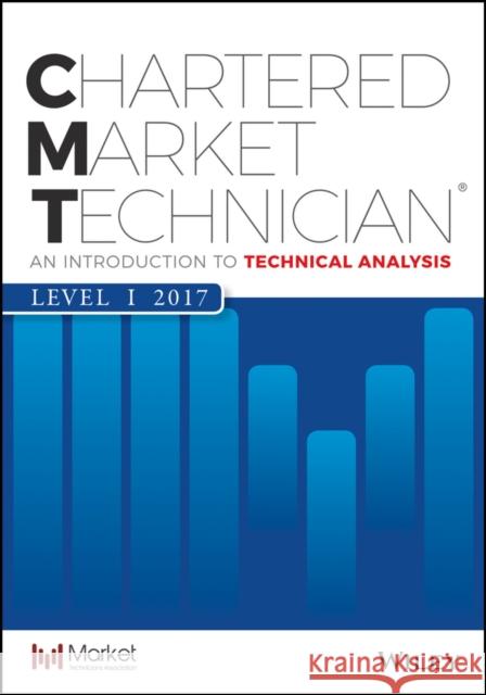 CMT Level I 2017: An Introduction to Technical Analysis Mkt Tech Assoc,  9781119361671 John Wiley & Sons