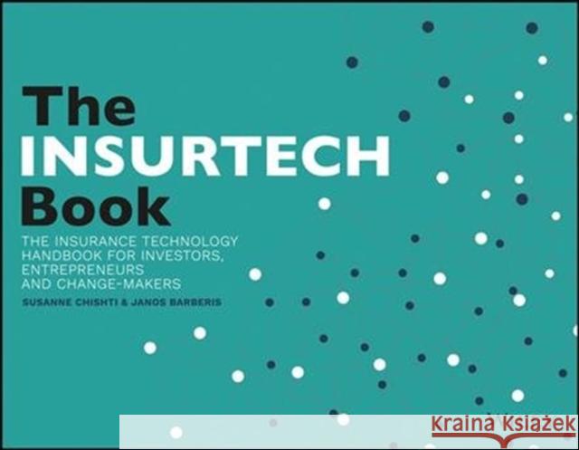 The InsurTech Book: The Insurance Technology Handbook for Investors, Entrepreneurs and FinTech Visionaries Vanderlinden, Sabine L. B. 9781119362210 John Wiley & Sons