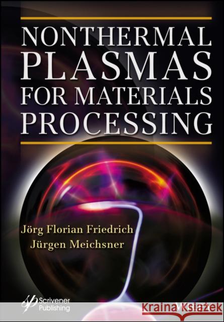 Nonthermal Plasmas for Materials Processing Friedrich, Jörg Florian 9781119363583