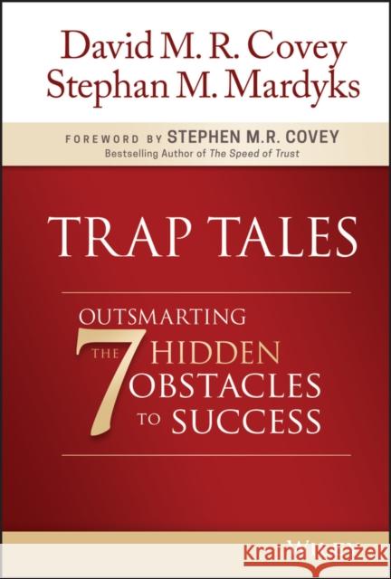 Trap Tales: Outsmarting the 7 Hidden Obstacles to Success Covey, David M. R. 9781119365891 John Wiley & Sons