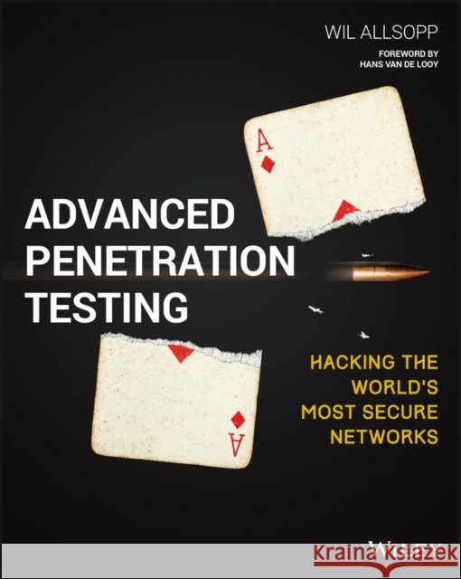 Advanced Penetration Testing: Hacking the World's Most Secure Networks Wil Allsopp 9781119367680