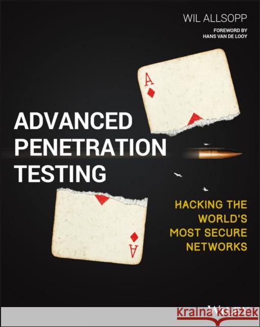 Advanced Penetration Testing: Hacking the World's Most Secure Networks Allsopp, Wil 9781119367680