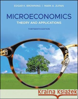 Microeconomics: Theory and Applications Edgar K. Browning Mark A. Zupan 9781119368922