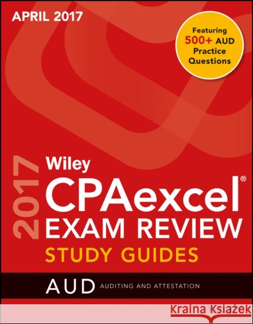 Wiley Cpaexcel Exam Review April 2017 Study Guide: Auditing and Attestation Wiley,  9781119369370 John Wiley & Sons