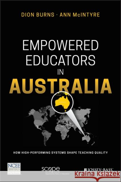 Empowered Educators in Australia: How High-Performing Systems Shape Teaching Quality McIntyre, Anne; Burns, Dion; Darling–Hammond, Linda 9781119369646