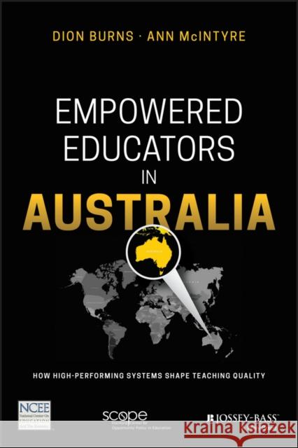 Empowered Educators in Australia: How High-Performing Systems Shape Teaching Quality McIntyre, Anne; Burns, Dion; Darling–Hammond, Linda 9781119369646 John Wiley & Sons