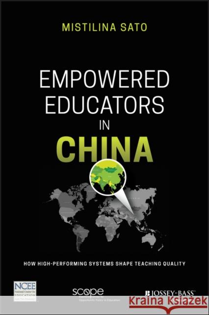 Empowered Educators in China: How High-Performing Systems Shape Teaching Quality Sato, Mistiina 9781119369653