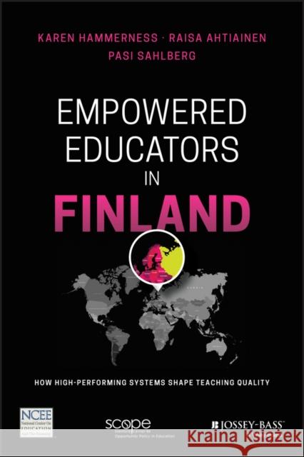 Empowered Educators in Finland: How High-Performing Systems Shape Teaching Quality Hammerness, Karen; Ahtiainen, Raisa; Sahlberg, Pasi 9781119369714 John Wiley & Sons