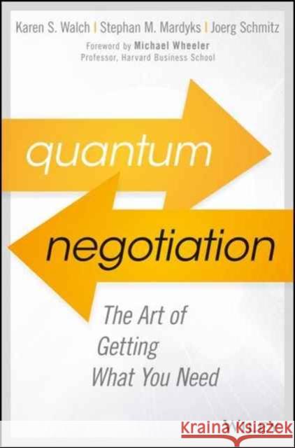 Quantum Negotiation: The Art of Getting What You Need Walch, Karen S. 9781119374862 John Wiley & Sons