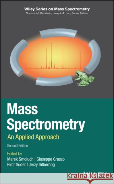 Mass Spectrometry: An Applied Approach Marek Smoluch Giuseppe Grasso Piotr Suder 9781119377306 Wiley