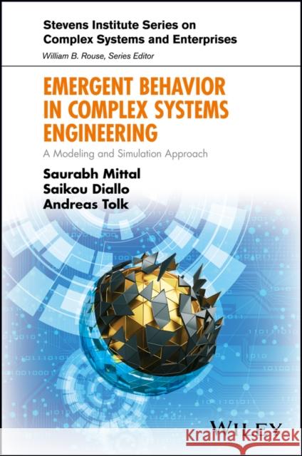 Emergent Behavior in Complex Systems Engineering: A Modeling and Simulation Approach Mittal, Saurabh 9781119378860