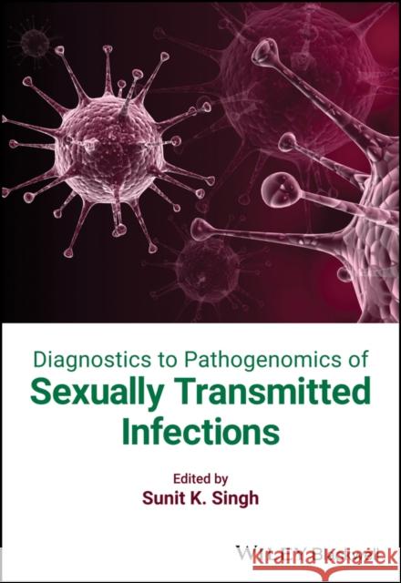 Diagnostics to Pathogenomics of Sexually Transmitted Infections Sunit Kumar Singh 9781119380849 Wiley-Blackwell